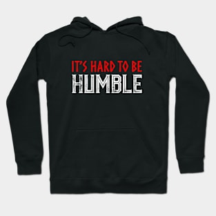 It's hard to Be Humble. Hoodie